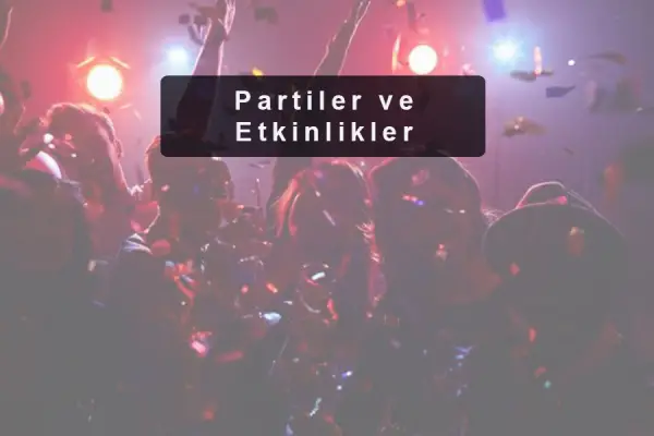 Partiler ve Etkinlikler